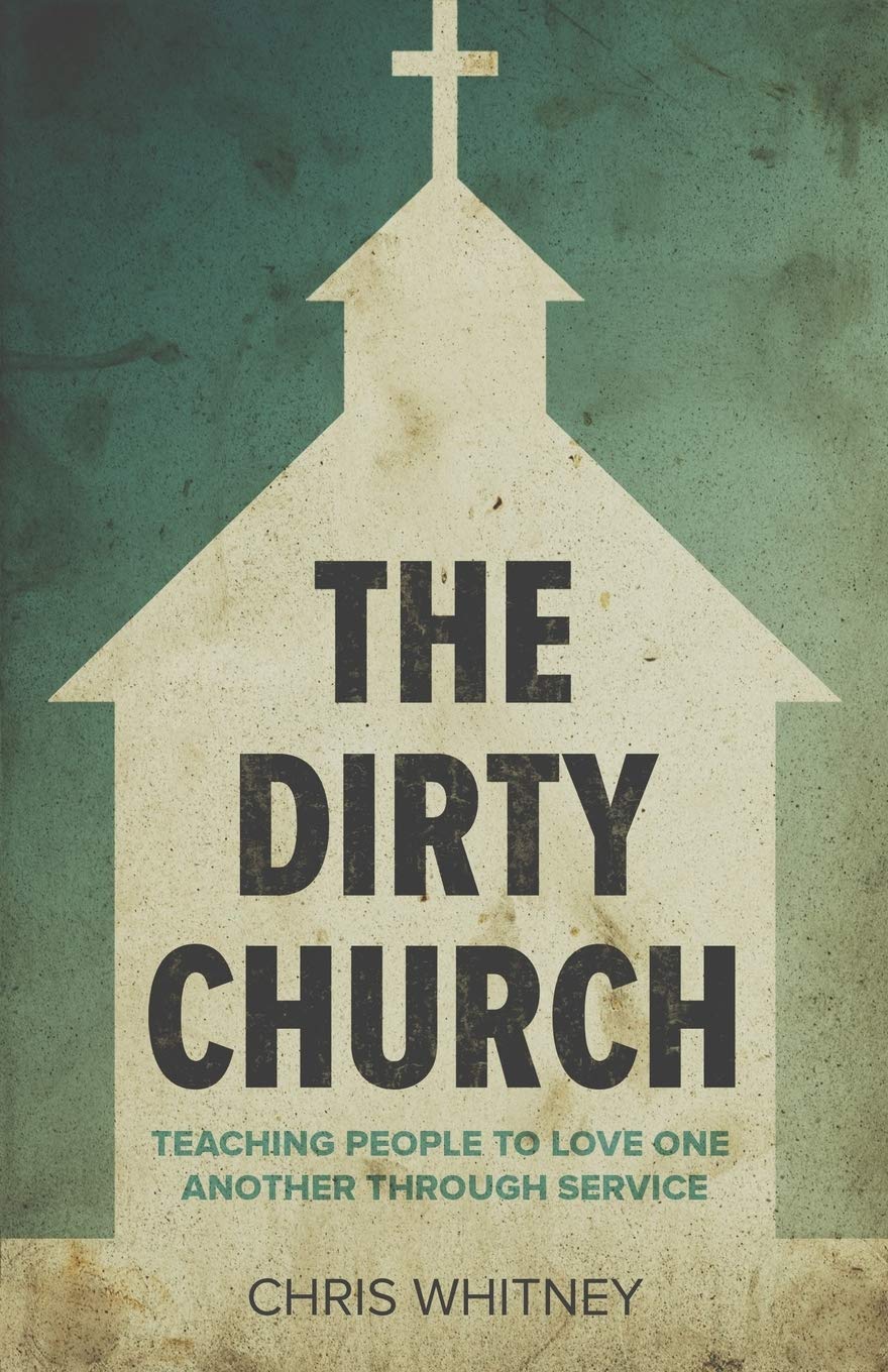The Dirty Church: Teaching People To Love One Another Through Service,Used