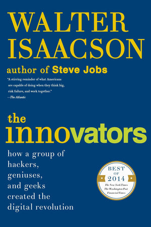 The Innovators: How a Group of Hackers, Geniuses, and Geeks Created the Digital Revolution,New