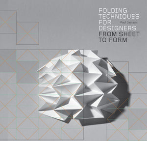 Folding Techniques For Designers: From Sheet To Form (How To Fold Paper And Other Materials For Design Projects)