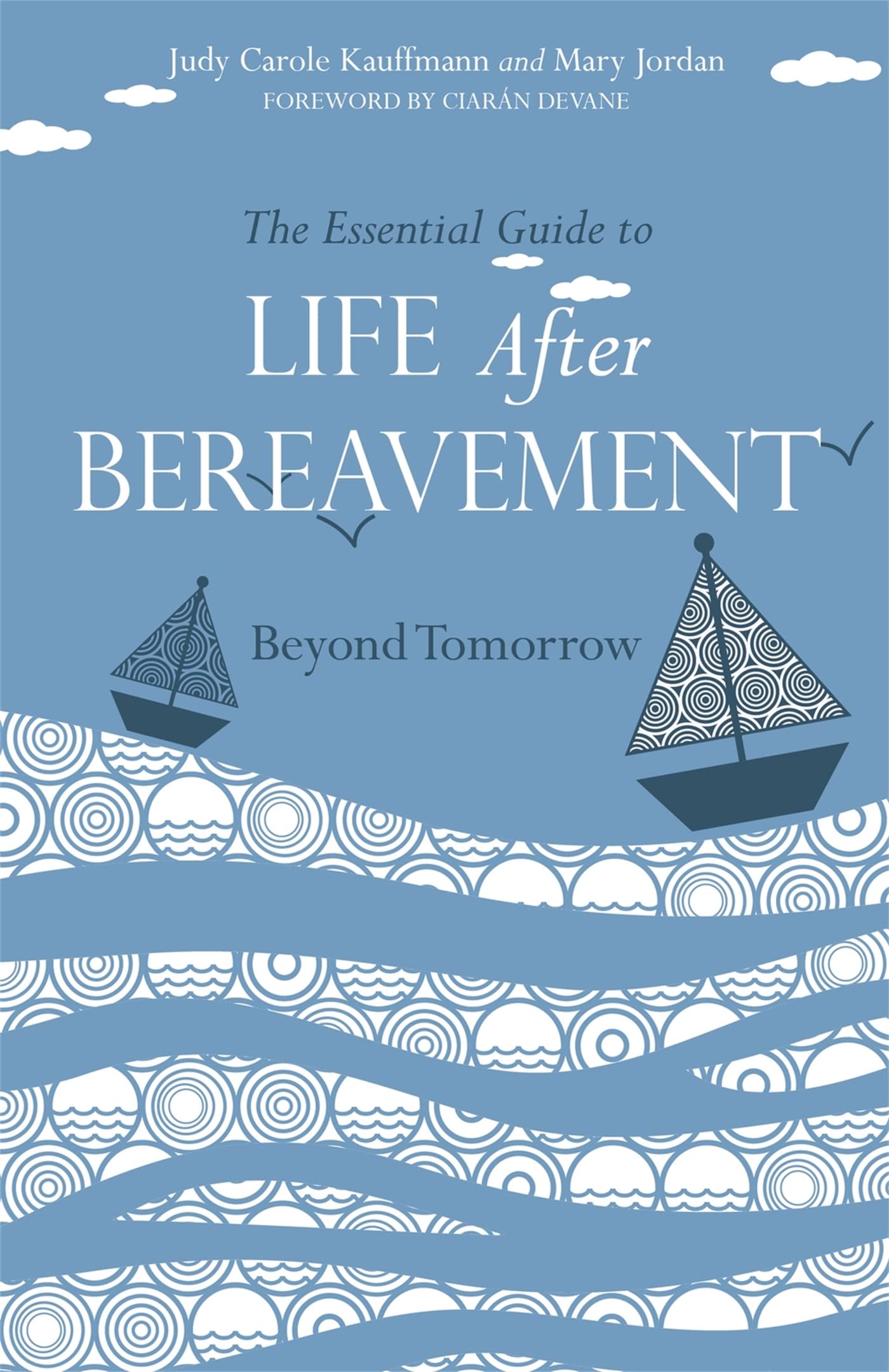 The Essential Guide To Life After Bereavement: Beyond Tomorrow,Used