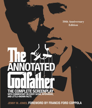 The Annotated Godfather (50Th Anniversary Edition): The Complete Screenplay, Commentary On Every Scene, Interviews, And Littlek,New