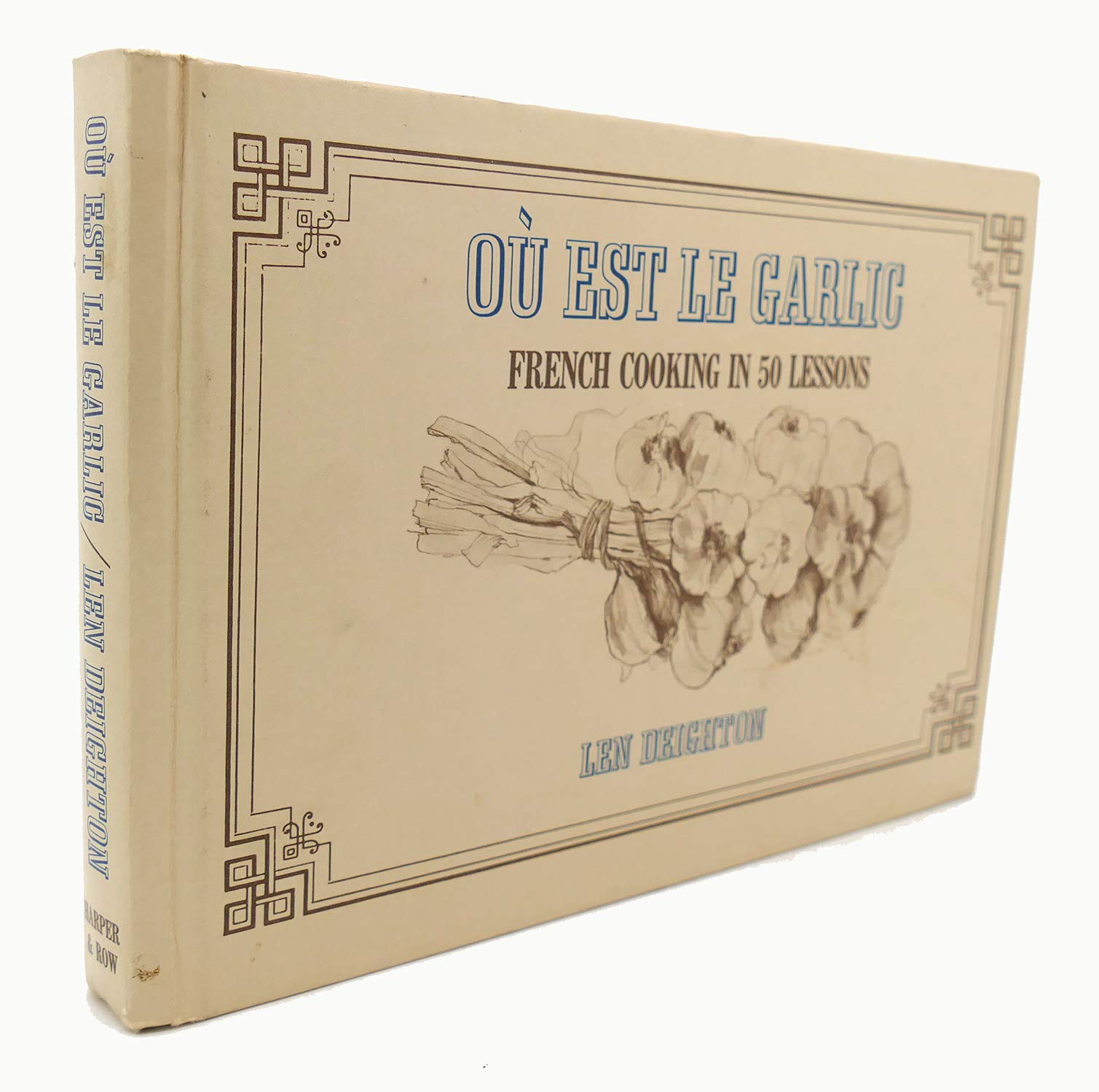 Ou Est Le Garlic: French Cooking In 50 Lessons