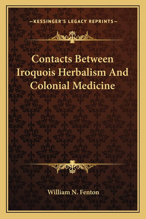 Contacts Between Iroquois Herbalism And Colonial Medicine,New