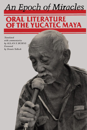 An Epoch Of Miracles: Oral Literature Of The Yucatec Maya (Texas Pan American Series),New