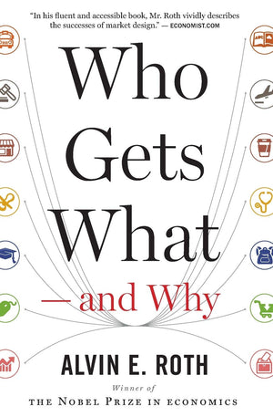 Who Gets What  and Why: The New Economics of Matchmaking and Market Design,New