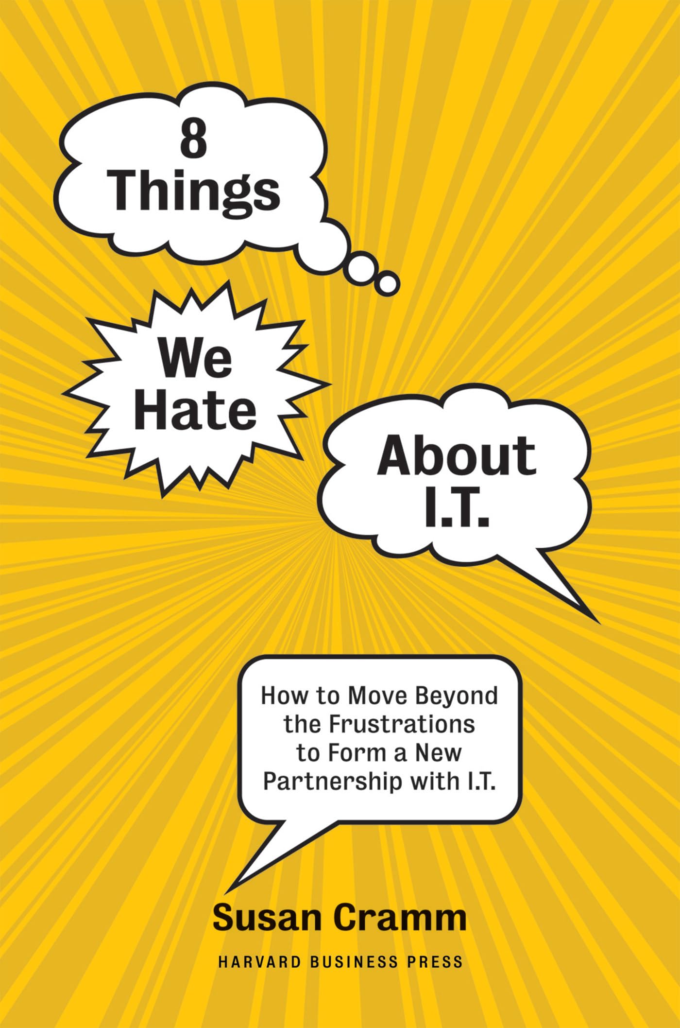 8 Things We Hate About IT: How to Move Beyond the Frustrations to Form a New Partnership with IT,Used
