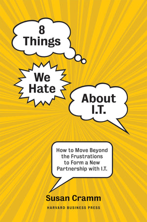 8 Things We Hate About IT: How to Move Beyond the Frustrations to Form a New Partnership with IT,Used