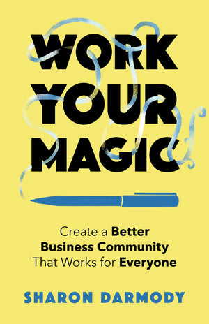 Work Your Magic: Create A Better Business Community That Works For Everyone,Used