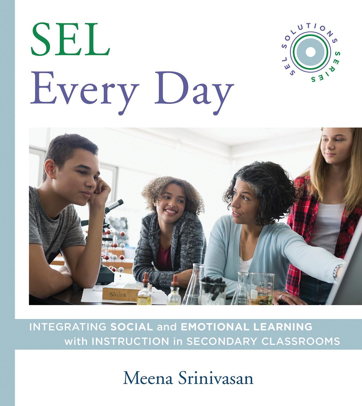 SEL Every Day: Integrating Social and Emotional Learning with Instruction in Secondary Classrooms (SEL Solutions Series) (Social,New