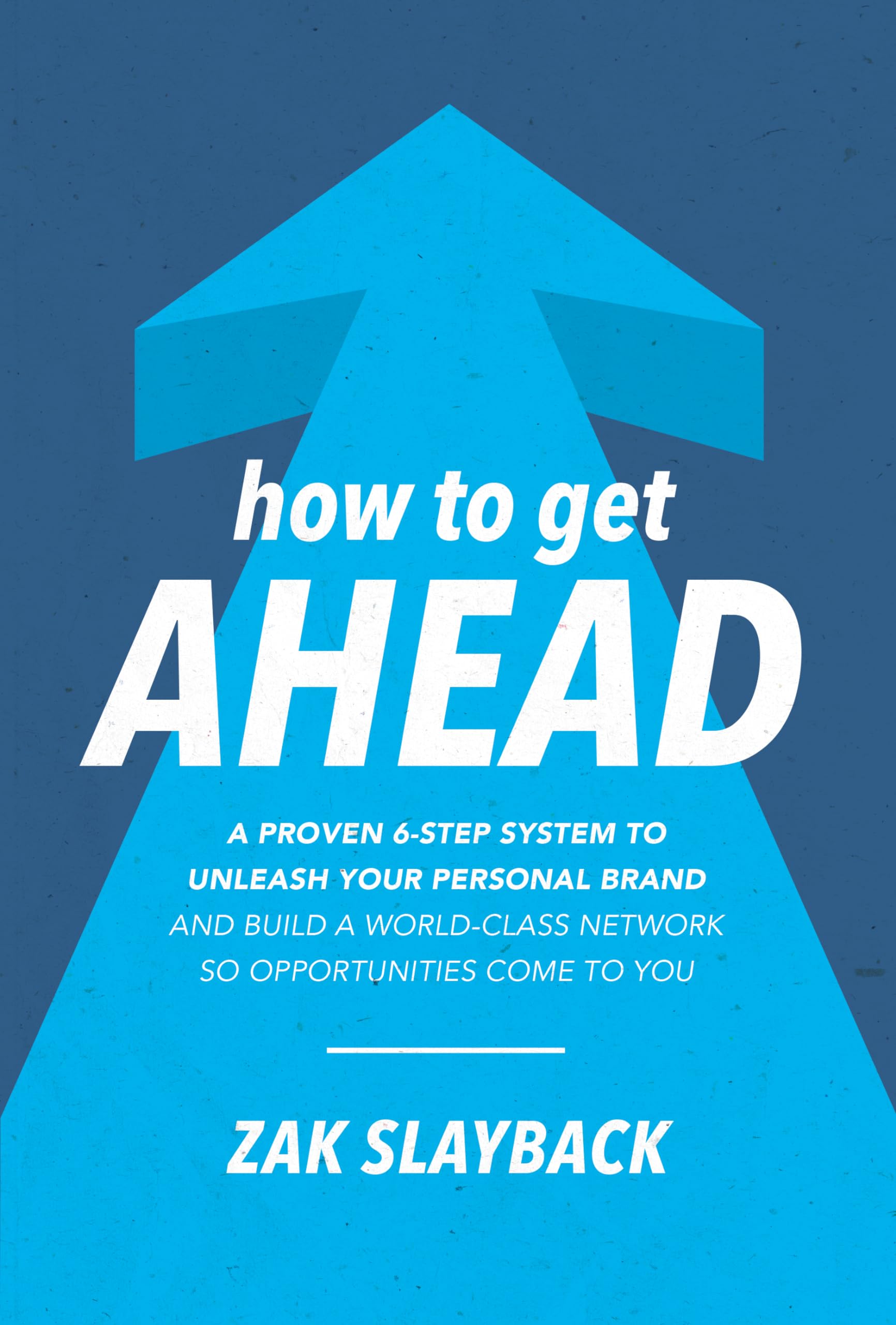 How to Get Ahead: A Proven 6Step System to Unleash Your Personal Brand and Build a WorldClass Network so Opportunities Come to,Used