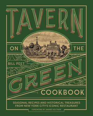 Tavern On The Green Cookbook: Seasonal Recipes And Historical Treasures From New York CityS Iconic Restaurant
