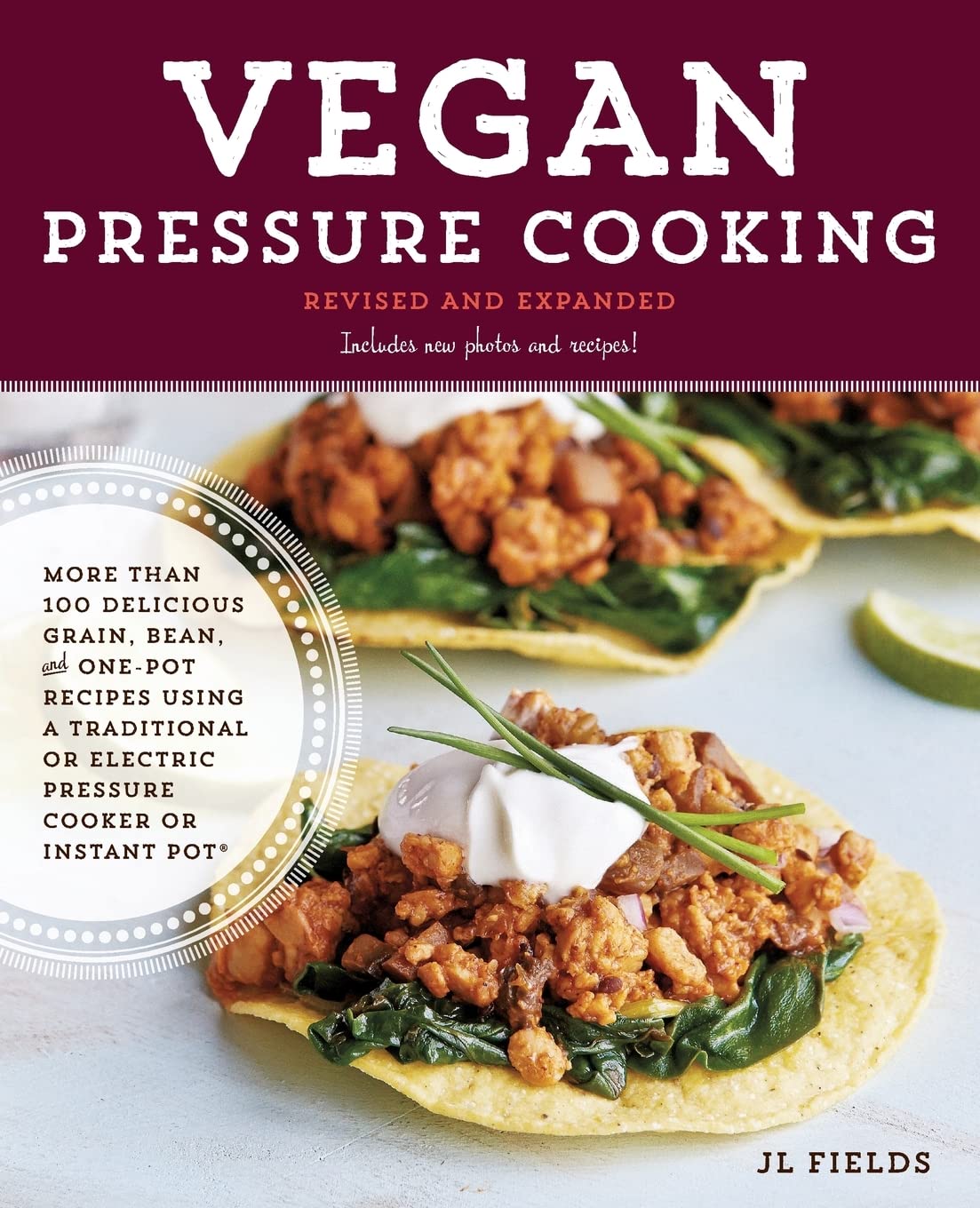 Vegan Pressure Cooking, Revised And Expanded: More Than 100 Delicious Grain, Bean, And Onepot Recipes Using A Traditional Or El