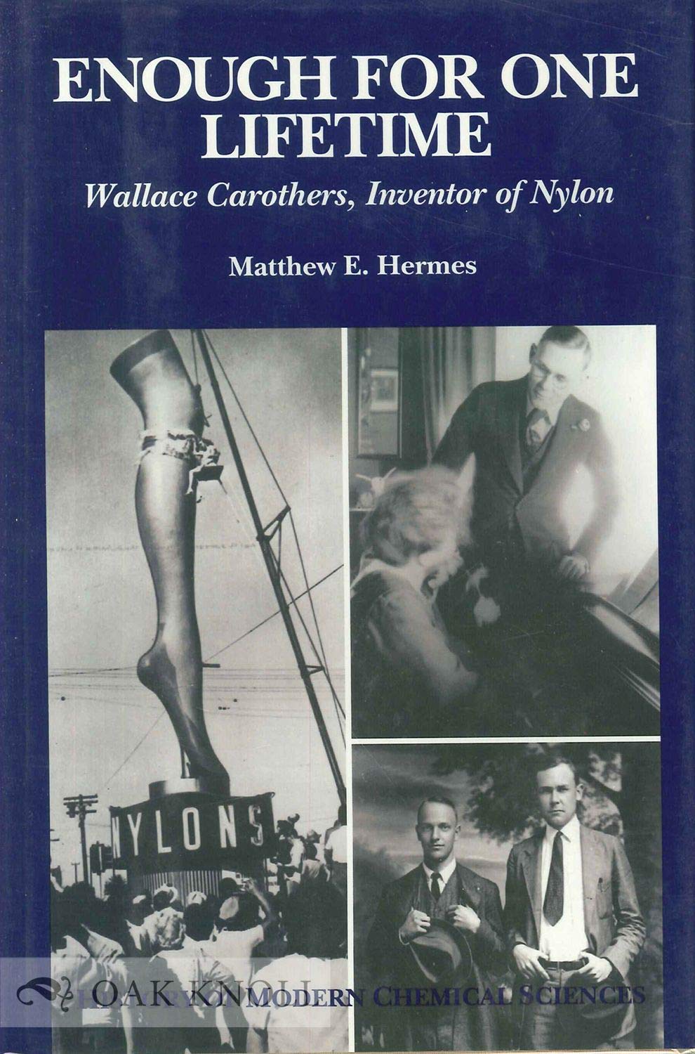 Enough for One Lifetime: Wallace Carothers, Inventor of Nylon (History of Modern Chemical Sciences),Used