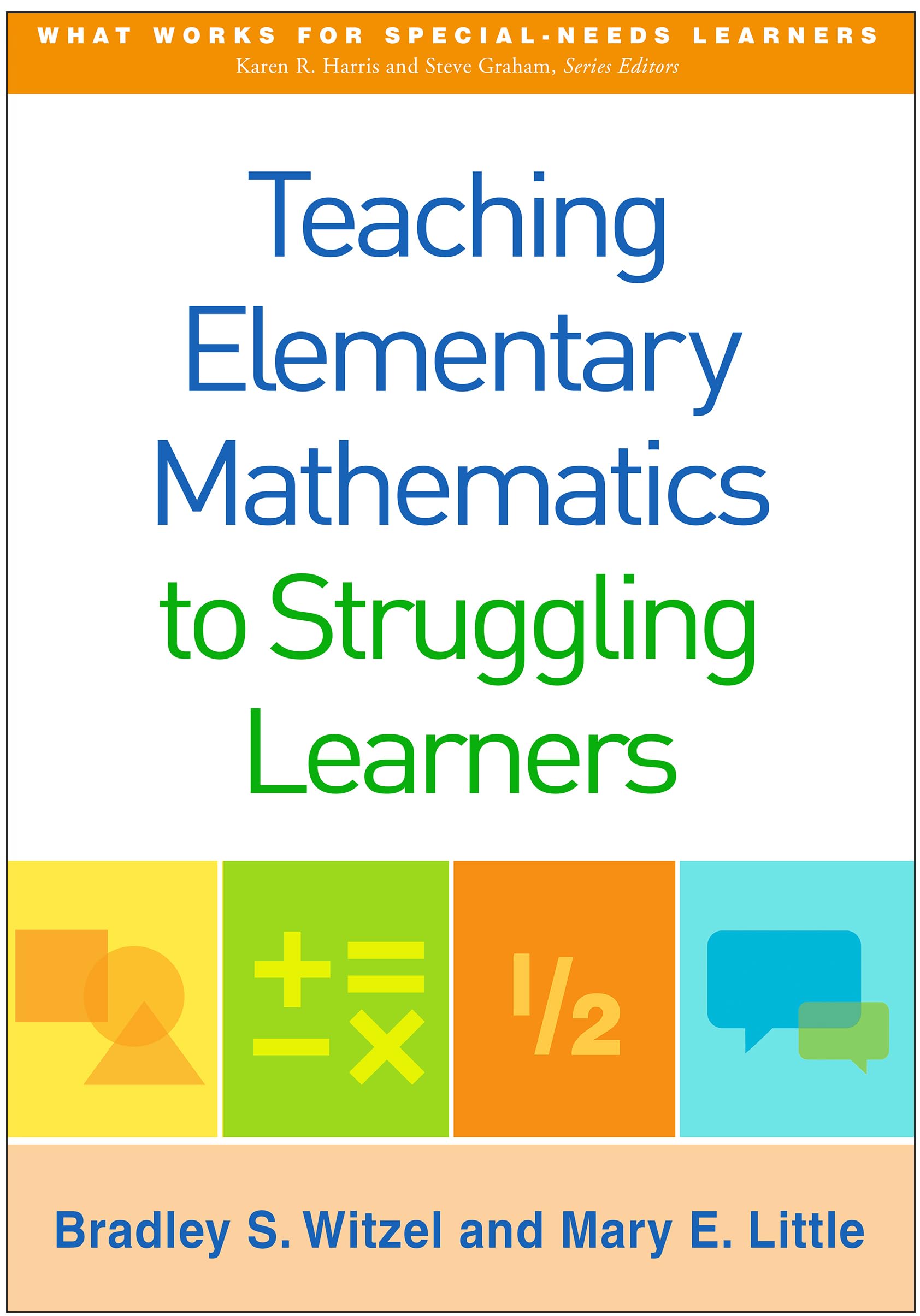 Teaching Elementary Mathematics to Struggling Learners (What Works for SpecialNeeds Learners),New