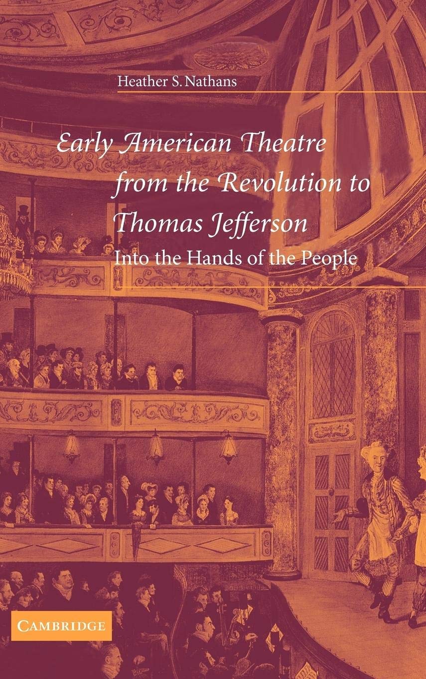 Early American Theatre from the Revolution to Thomas Jefferson: Into the Hands of the People (Cambridge Studies in American Thea,Used