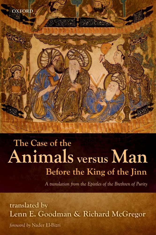 The Case Of The Animals Versus Man Before The King Of The Jinn: An English Translation Of Epistle 22