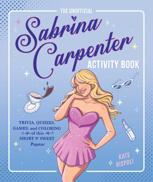 The Unofficial Sabrina Carpenter Activity Book: Trivia, Quizzes, Games, And Coloring For Fans Of This Short N Sweet Popstar