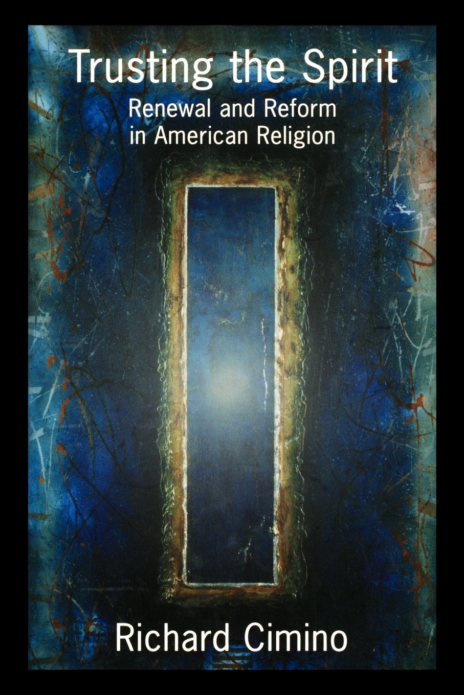 Trusting the Spirit: Renewal and Reform in American Religion,Used