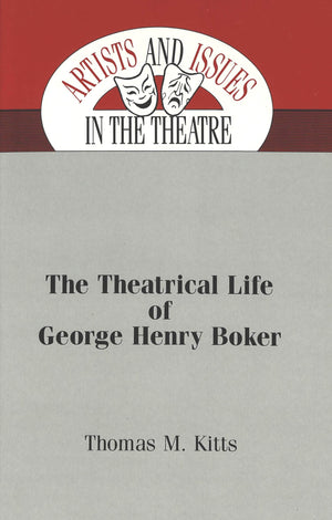 The Theatrical Life Of George Henry Boker (Artists And Issues In The Theatre),Used