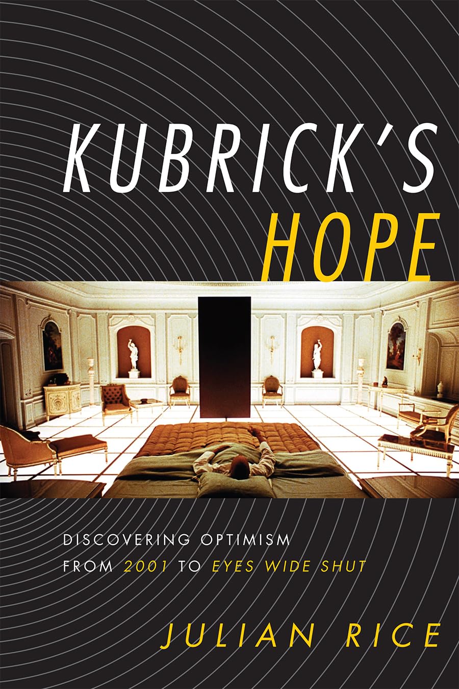 Kubrick'S Hope: Discovering Optimism From 2001 To Eyes Wide Shut,Used