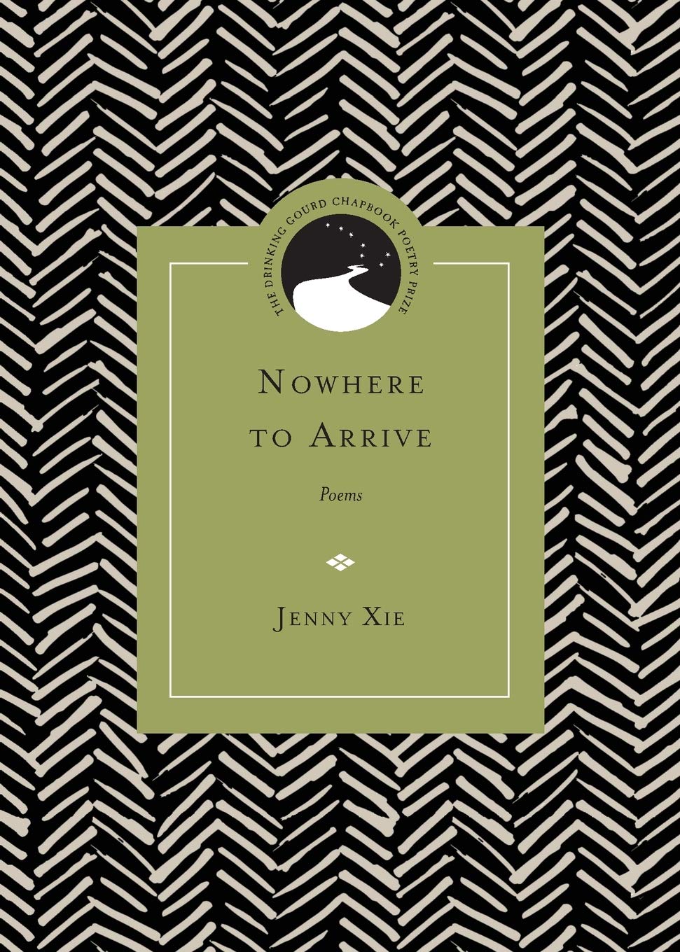 Nowhere To Arrive: Poems (Drinking Gourd Chapbook Poetry Prize),New