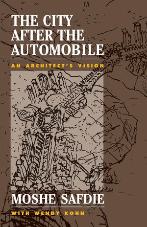 The City After The Automobile: An Architect's Vision,New
