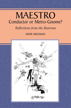 Maestro: Conductor or MetroGnome? Reflections from the Rostrum,Used