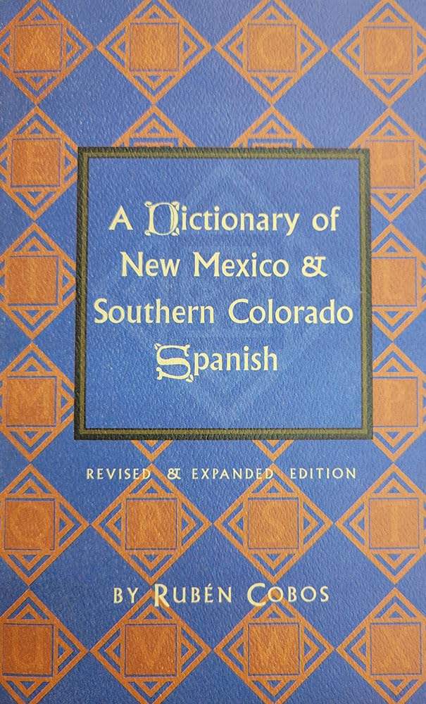 A Dictionary of New Mexico and Southern Colorado Spanish: Revised and Expanded Edition,New