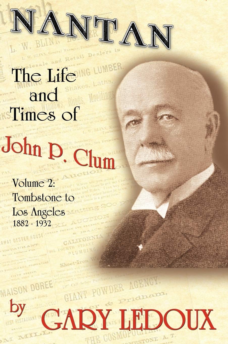 Nantan: The Life And Times Of John P. Clum Vol. 2: Tombstone To Los Angeles November 1882  May 1932,Used