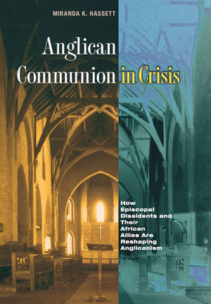 Anglican Communion In Crisis: How Episcopal Dissidents And Their African Allies Are Reshaping Anglicanism,Used