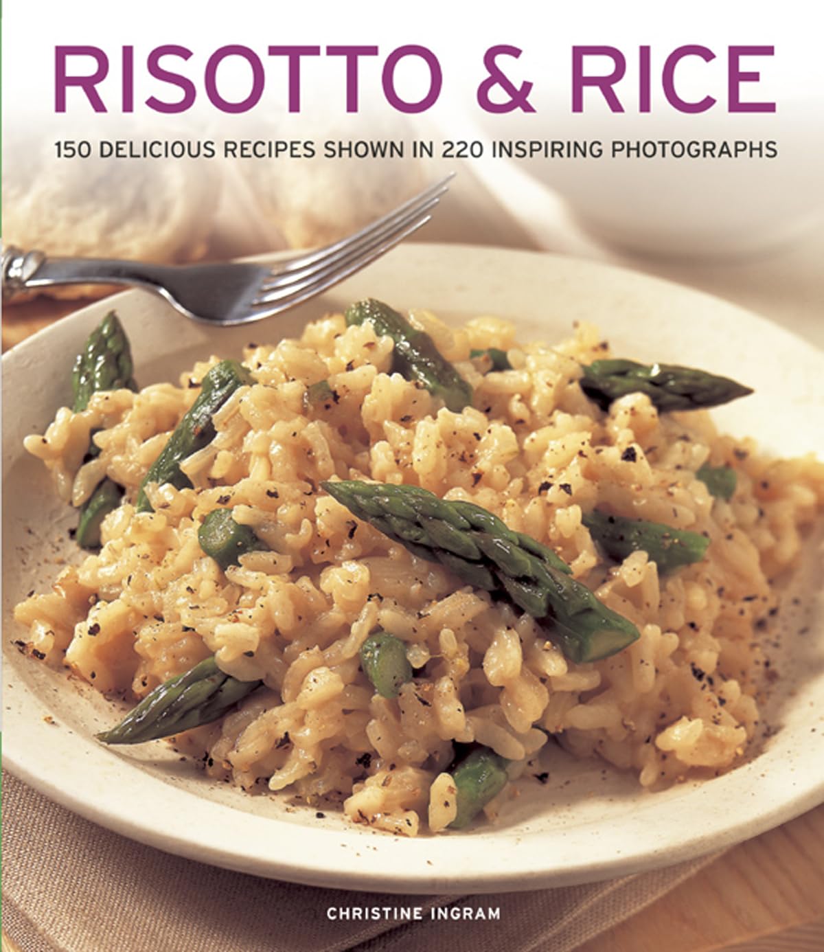 Risotto & Rice: 150 Delicious Recipes Shown In 220 Inspiring Photographs,Used