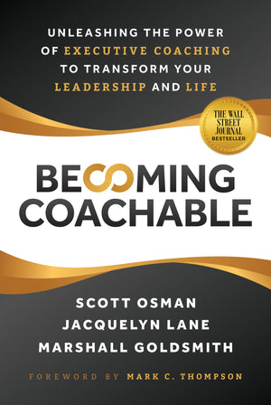 Becoming Coachable: Unleashing The Power Of Executive Coaching To Transform Your Leadership And Life