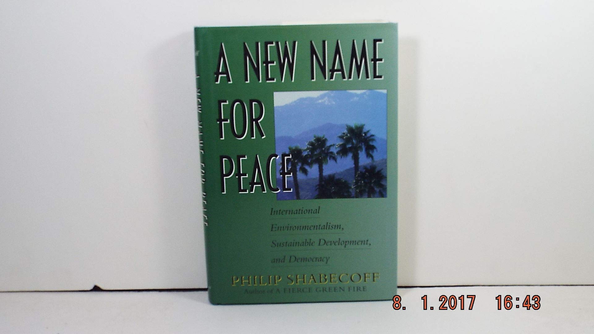 A New Name for Peace: International Environmentalism, Sustainable Development, and Democracy,Used