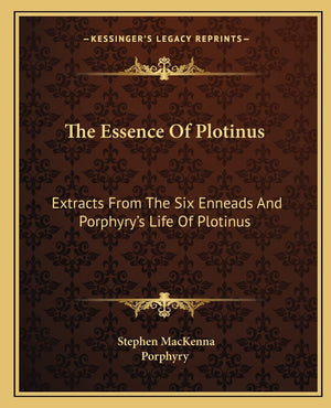 The Essence Of Plotinus: Extracts From The Six Enneads And Porphyry's Life Of Plotinus,Used