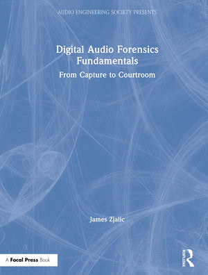 Digital Audio Forensics Fundamentals: From Capture to Courtroom (Audio Engineering Society Presents),Used