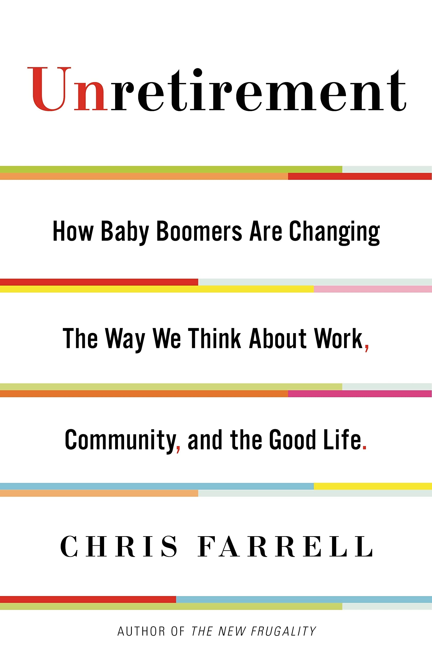 Unretirement: How Baby Boomers are Changing the Way We Think About Work, Community, and the Good Life,Used