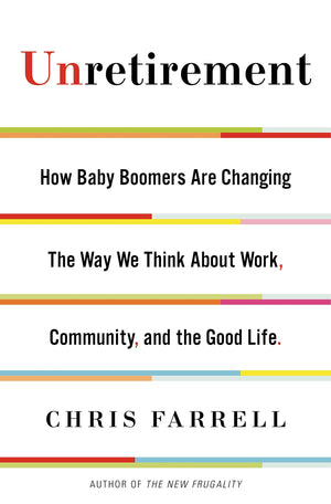 Unretirement: How Baby Boomers are Changing the Way We Think About Work, Community, and the Good Life,Used