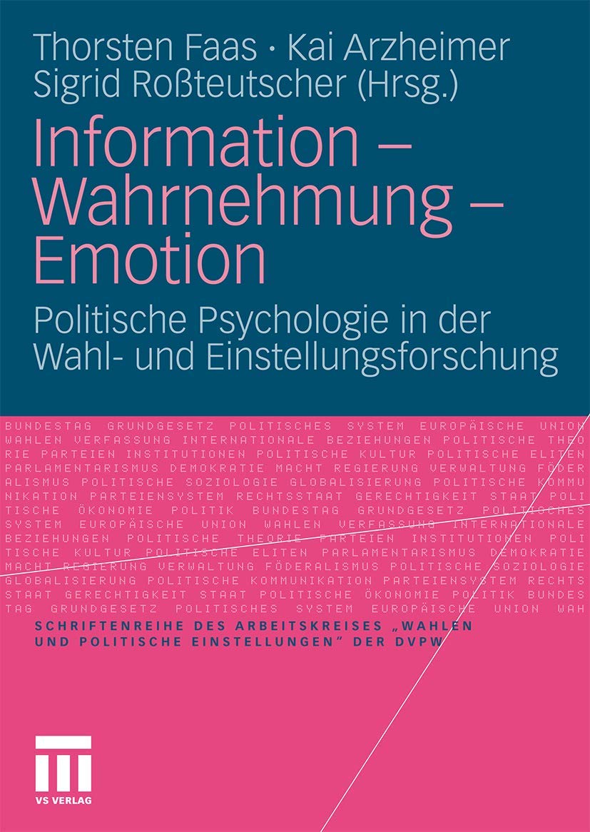 Information  Wahrnehmung  Emotion: Politische Psychologie in der Wahl und Einstellungsforschung (Verffentlichung des Arbeitsk,Used