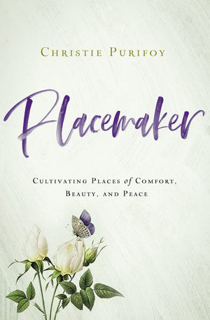 Placemaker: Cultivating Places of Comfort, Beauty, and Peace,New
