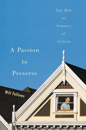 A Passion To Preserve: Gay Men As Keepers Of Culture-new