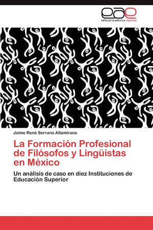 La Formacin Profesional de Filsofos y Lingistas en Mxico: Un anlisis de caso en diez Instituciones de Educacin Superio,Used