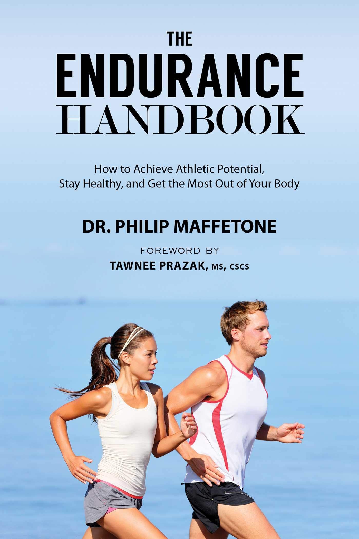 The Endurance Handbook: How To Achieve Athletic Potential, Stay Healthy, And Get The Most Out Of Your Body