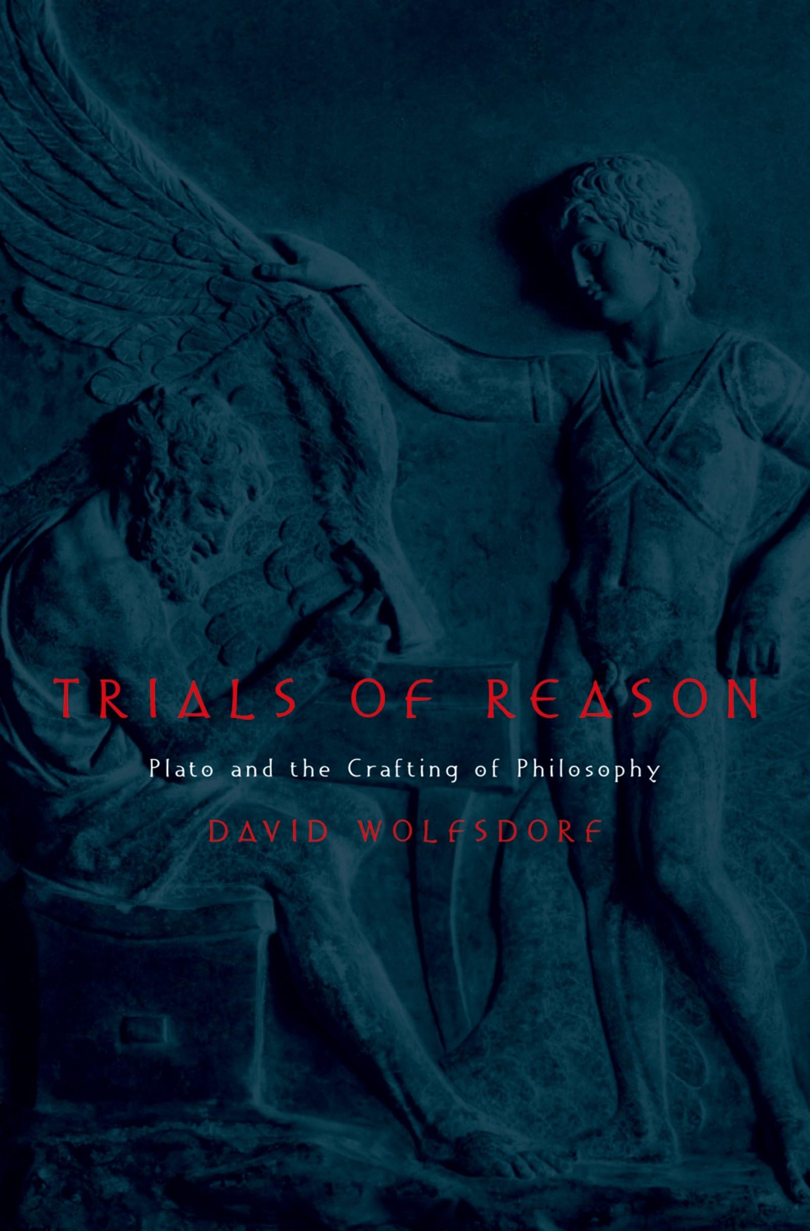 Trials Of Reason: Plato And The Crafting Of Philosophy,New