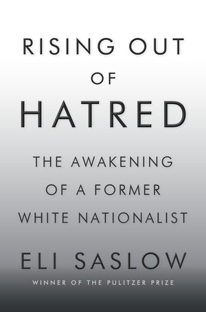 Rising Out Of Hatred: The Awakening Of A Former White Nationalist,New
