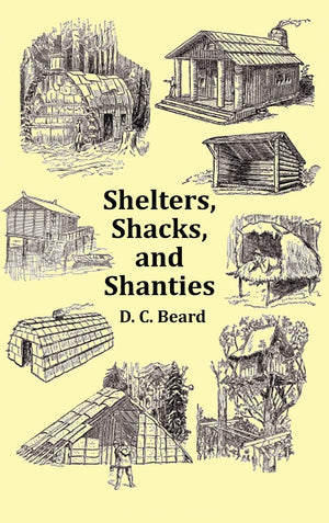 Shelters, Shacks and Shanties  With 1914 Cover and Over 300 Original Illustrations,Used