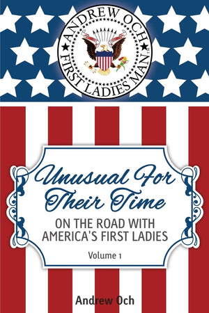 Unusual For Their Time: On The Road With America'S First Ladies