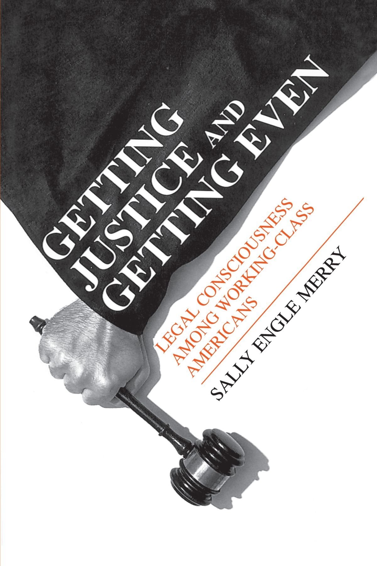 Getting Justice And Getting Even : Legal Consciousness Among Workingclass Americans (Language And Legal Discourse Series) (Chic