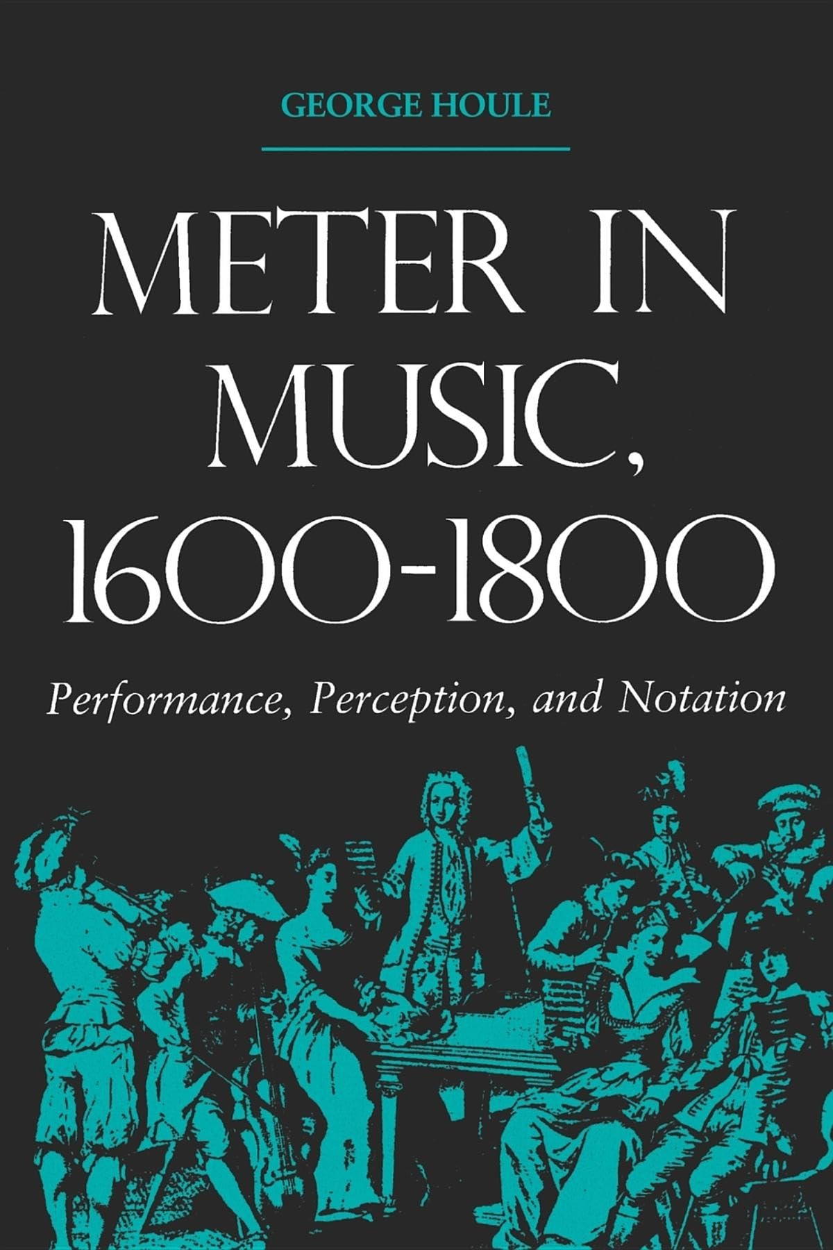 Meter In Music, 16001800: Performance, Perception, And Notation (Music Scholarship And Performance)