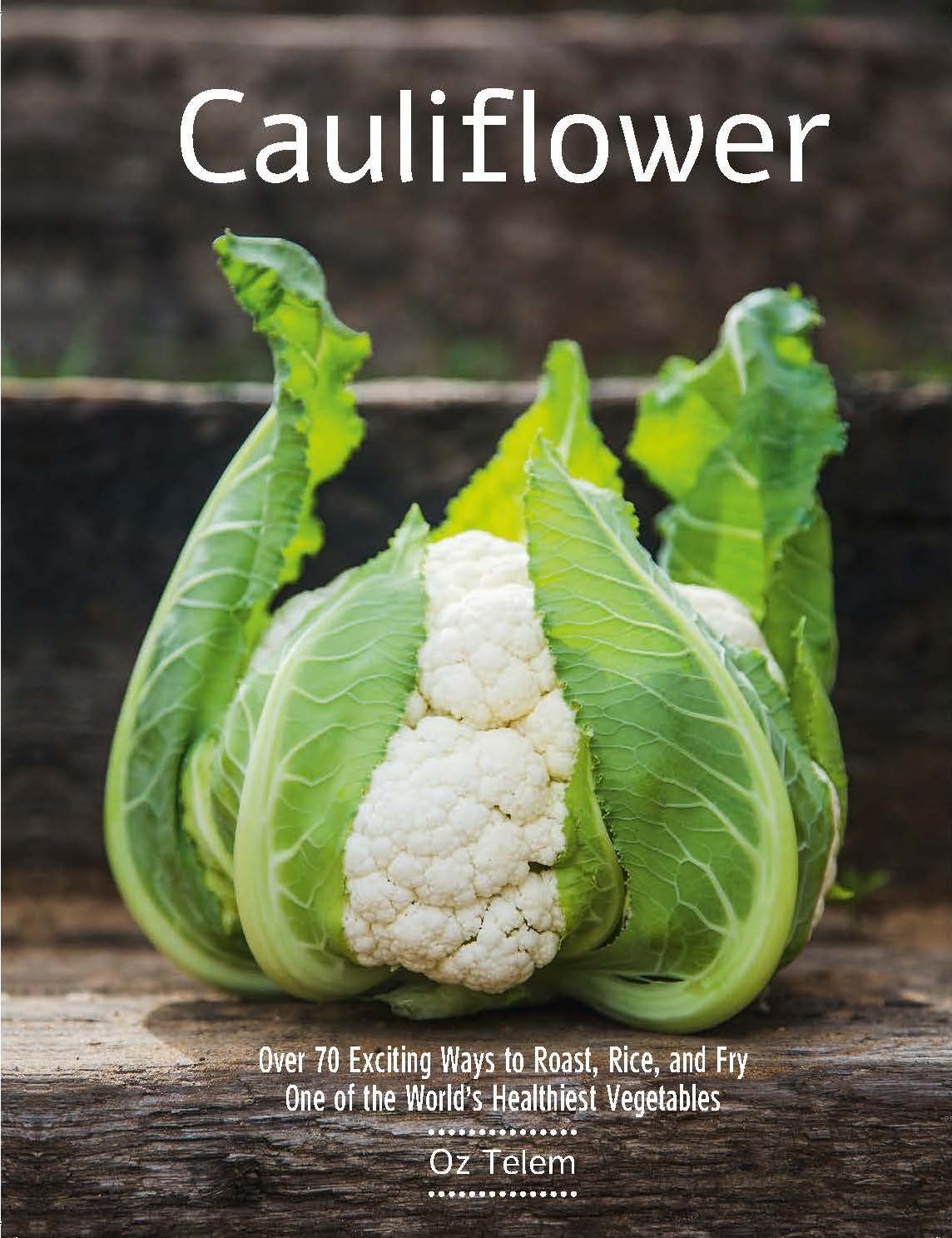 Cauliflower: Over 70 Exciting Ways to Roast, Rice, and Fry One of the World's Healthiest Vegetables,Used