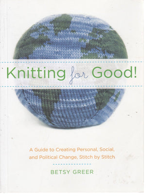 Knitting for Good!: A Guide to Creating Personal, Social, and Political Change Stitch by Stitch,Used